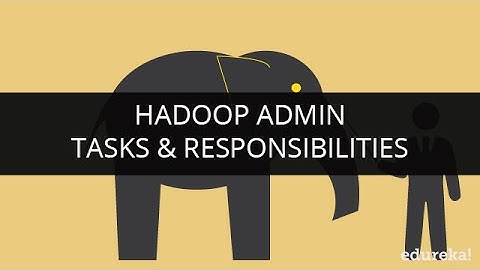 Hadoop Admin Tasks & Responsibilities | Hadoop Administration Tutorial for Beginners | Edureka