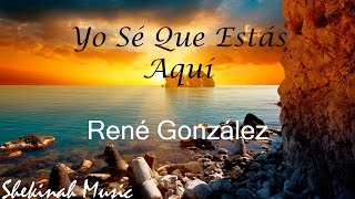 Video thumbnail of "Yo Se Que Estás Aquí  |  René González"