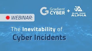 The Inevitability of Cyber Incidents Webinar