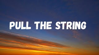 Pull the string (Lyrics)