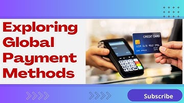 Exploring Global Payment Methods