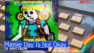 ZX Spectrum  Maisie Day Is Not Okay