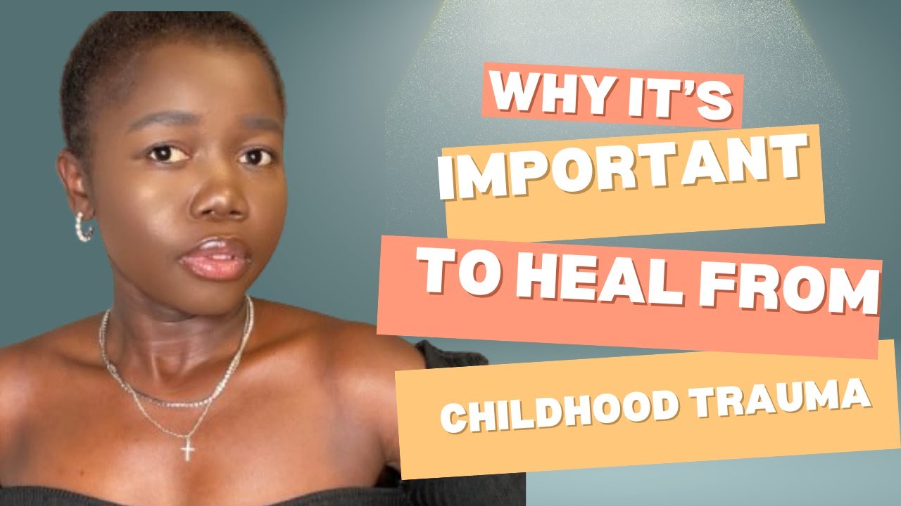 WHY IT'S IMPORTANT TO HEAL FROM CHILDHOOD TRAUMA - YouTube