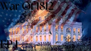 War of 1812 explained Part.1
