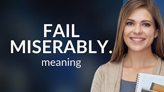 Fail Miserably: Understanding This English Phrase