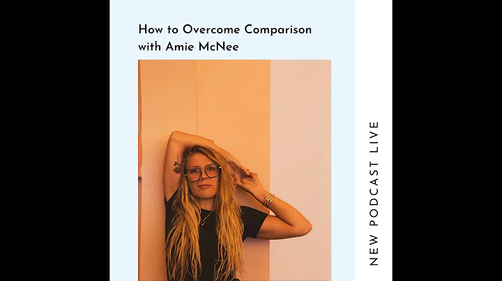 How to Overcome Comparison with Amie McNee