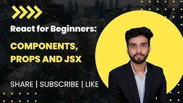 React for Beginners: Components, JSX and Props