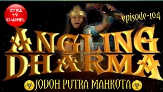 Angling Dharma Episode 104 Jodoh Untuk Putra Mahkota