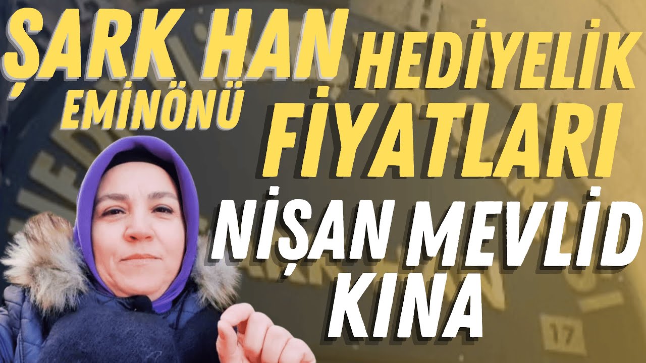 EMİNÖNÜ ŞARK HAN, KINA, NİŞAN, MEVLİD HEDİYELİKLERİ FİYATLARI
