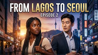 From lagos to Seoul- episode 2