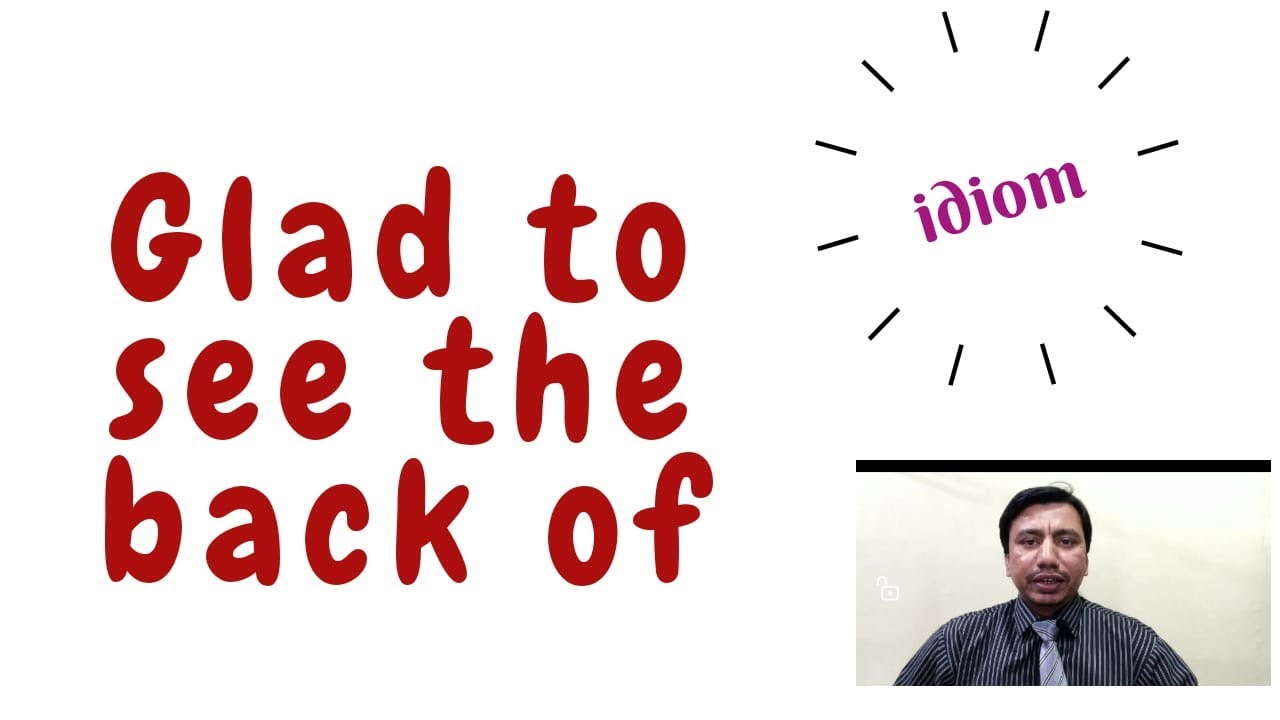 See Back Example Glad to See the Back of someone | Most commonly used Idioms | English ...