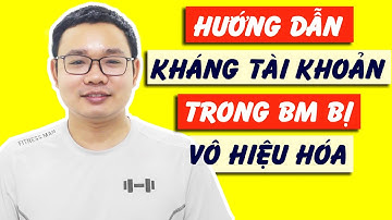 Hướng Dẫn Kháng Tài Khoản BM Bị Vô Hiệu Hóa - Tài Khoản Kháng Bị Ẩn