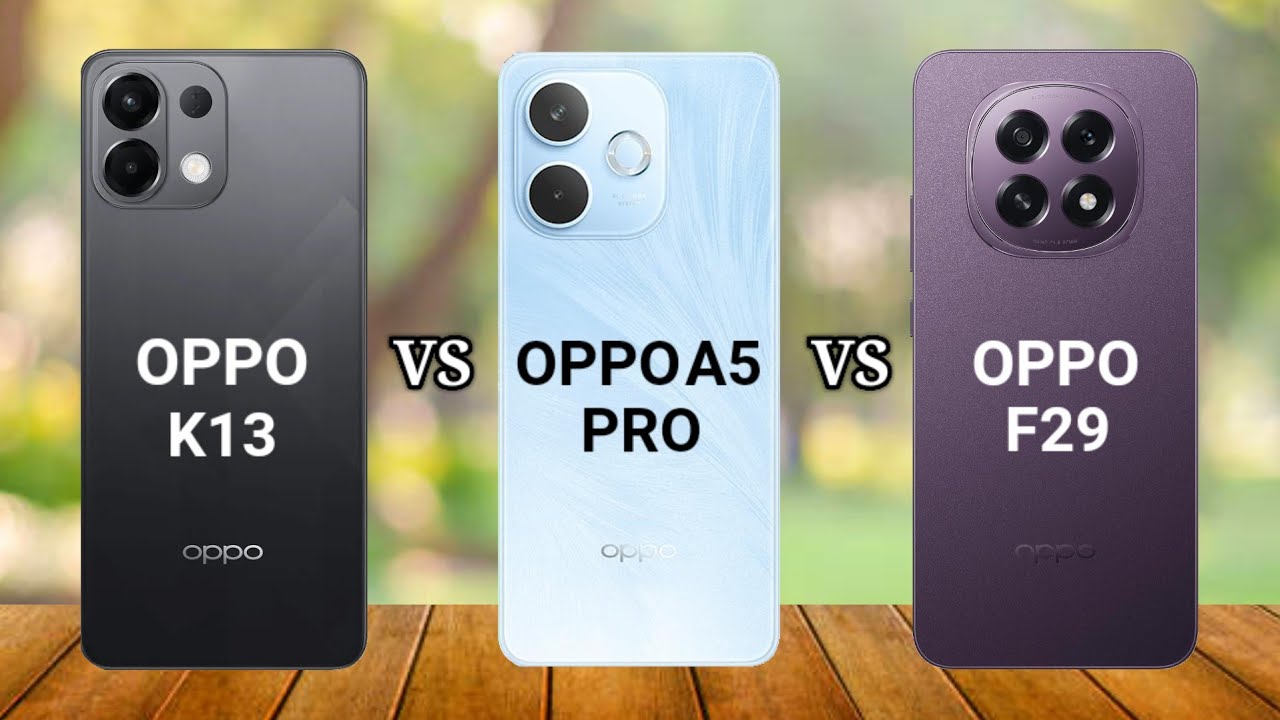 OPPO K13 vs OPPO A5 Pro vs OPPO F29 5G