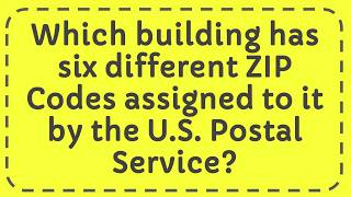 Which building has six different ZIP Codes assigned to it by the U S  Postal Service
