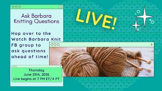 Knitting Ask Me Anything With Barbara Live Stream Thurs June 25th 7 Pm Et/4 Pt