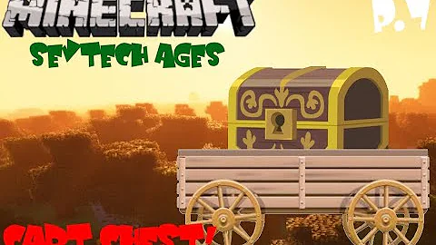 Minecraft - SevTech Ages P.7 - CART CHEST!