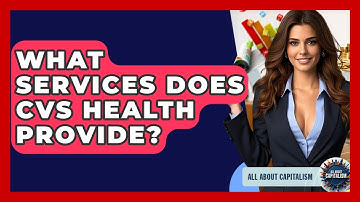 What Services Does CVS Health Provide? - All About Capitalism