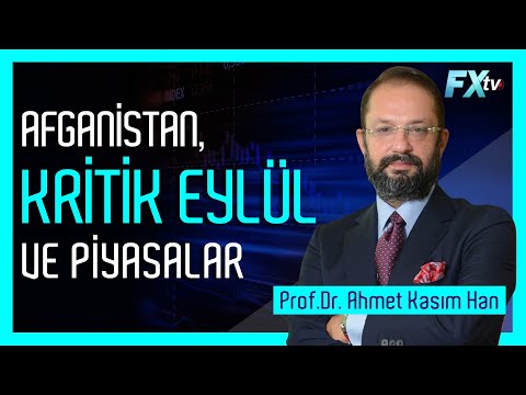 Afganistan, kritik Eylül ve piyasalar | Prof.Dr. Ahmet Kasım Han