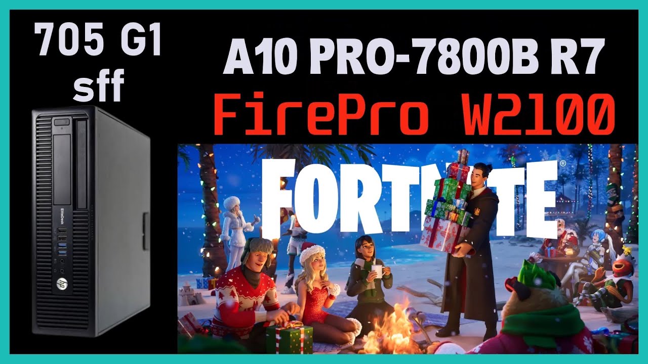 FirePro W2100 + A10 PRO-7800 [HP 705 G1 SFF] / Fortnite Cap 7 Temp 1 ...