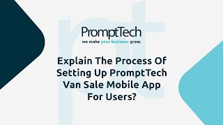 Explain the process of setting up PromptTech VAN Sale Mobile Apps for users? screenshot 4
