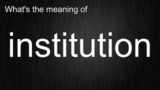 Using "institution"? Here's Exactly Meaning and How It's Pronounced