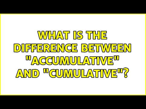 What is the difference between "accumulative" and "cumulative"? (4 Solutions!!)