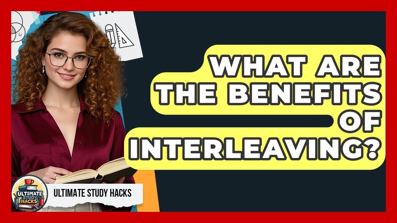 What Are The Benefits Of Interleaving? - Ultimate Study Hacks