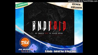 Dj Abadja - Android (feat. Dj Black Spigo) - [Áudio]