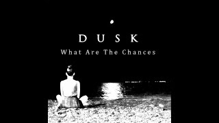DUSK - What are the Chances [Lyric Video]