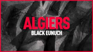 Video voorbeeld van "Algiers - "Black Eunuch" (Official Audio)"