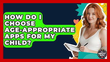 How Do I Choose Age-appropriate Apps For My Child? - The Millennial Mother