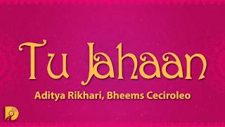 Aditya Rikhari, Bheems Ceciroleo - Tu Jahaan (Lyrics)