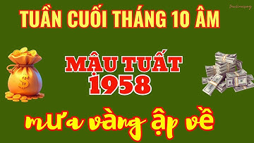 MẬU TUẤT 1958: TIỀN VỀ NHƯ MƯA! Giàu có KHÔNG TƯỞNG 7 Ngày Cuối Tháng 10 Âm