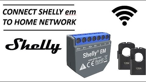 How to Connect a Shelly em to Home Network