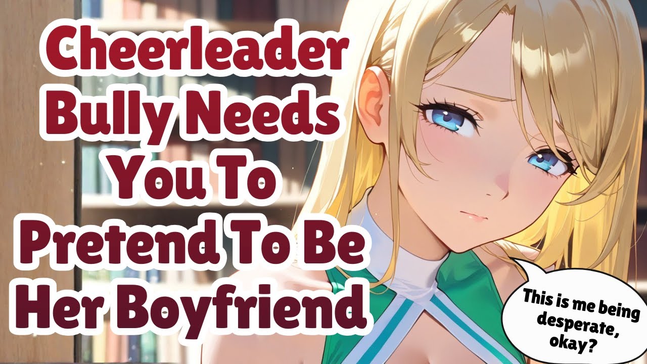 Your Cheerleader Bully Needs You To Pretend To Be Her Boyfriend [F4M] [Tsundere] [Meeting Her Mom]