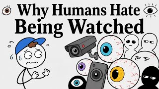 Why Do Humans Hate Being Watched?