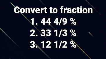 Conversion: Percentage to fraction 44 4/9 %, 33 1/3 %, 12 1/2 % [CSE MATH]