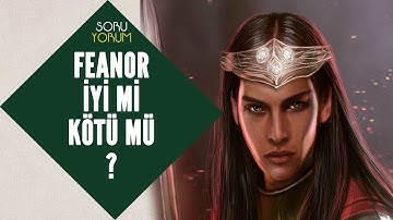 FEANOR İYİ Mİ KÖTÜ MÜ? (Orta Dünya - Yüzüklerin Efendisi)