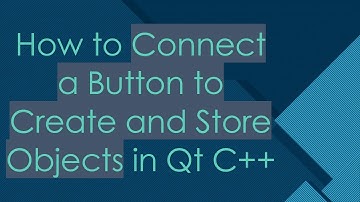 How to Connect a Button to Create and Store Objects in Qt C+ +