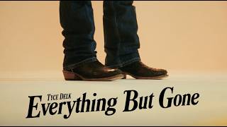 Tyce Delk - Everything But Gone (Official Lyric Video)