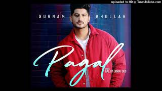 Pagal Punjabi Song Gurnam Bhullar Deep Dhuri