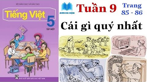 Tiếng Việt Lớp 5 Tập 1 | Tuần 9 | CÁI GÌ QUÝ NHẤT | Trang 85 - 86