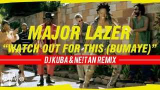 Major Lazer   Watch Out For This Bumaye DJ KUBA & NE!TAN Remix