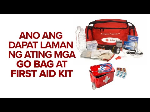 Ano ang dapat laman ng ating Go Bag at First Aid Kit?