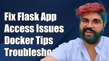 How to Fix Flask App Access Issues in Docker Container: Troubleshooting Guide
