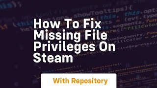 How to fix missing file privileges on steam