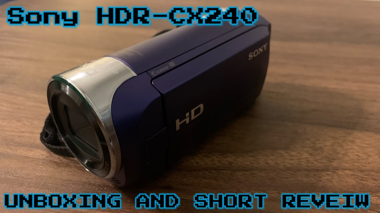 Sony HDRCX240 unboxing and short review YouTube