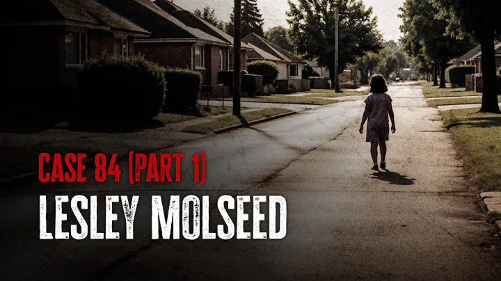 Case 84: Lesley Molseed (Part 1)