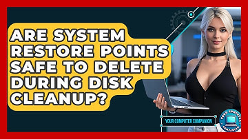 Are System Restore Points Safe To Delete During Disk Cleanup? - Your Computer Companion