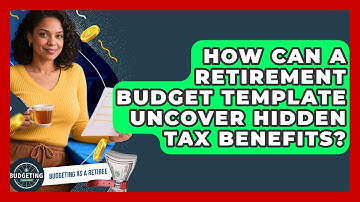 How Can A Retirement Budget Template Uncover Hidden Tax Benefits? - Budgeting as a Retiree